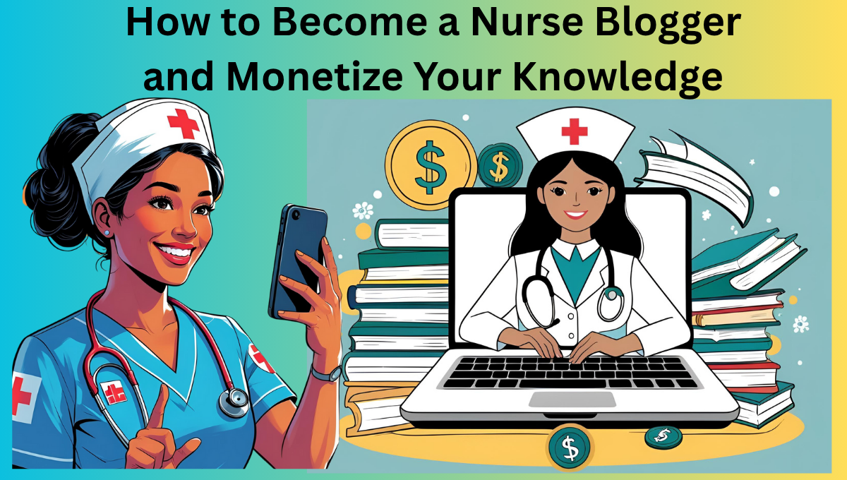 How-to-Become-a-Nurse-Blogger-and-Monetize-Your-Knowledge