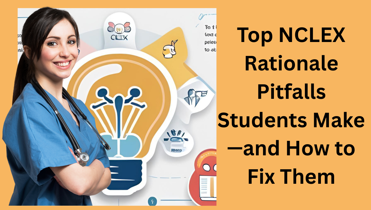 Top-NCLEX-Rationale-Pitfalls-Students-Make—and-How-to-Fix-Them